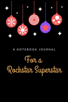 Paperback A Notebook Journal For A Rockstar Superstar: The Best Festive Time Of The Year Calls For The Best Keepsakes. A Humble Cover Message to Make Someone Fe Book