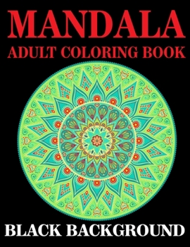 Mandala Adult Coloring Book Black Background: (Volume 1) Black Background Coloring Book for Adults