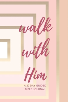 Paperback Walk With Him: 30 Day Bible Journal Book