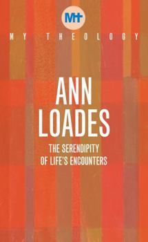 Paperback My Theology: The Serendipity of Life's Encounters Book