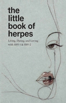 The Little Book of Herpes: Living, Dating, and Loving with HSV-1 & HSV-2