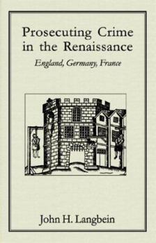 Prosecuting Crime In The Renaissance: England, Germany, France - Book  of the Studies in Legal History
