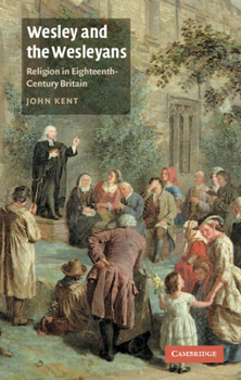 Wesley and the Wesleyans: Religion in Eighteenth-Century Britain (British Lives)
