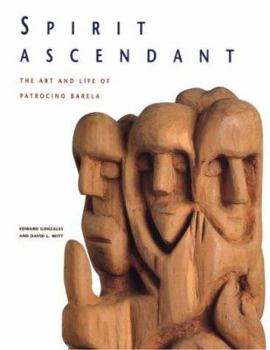 Hardcover Spirit Ascendant: The Art and Life of Patrocino Barela Book