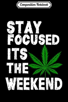 Composition Notebook: Funny Weed Stay Focused Marijuana Kush THC Smokers  Journal/Notebook Blank Lined Ruled 6x9 100 Pages