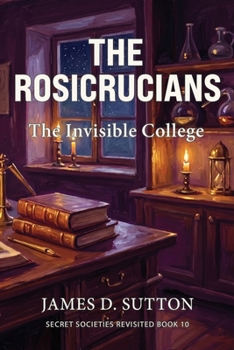 The Rosicrucians: The Invisible College (Secret Societies Revisited)
