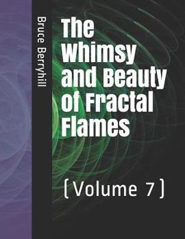 Paperback The Whimsy and Beauty of Fractal Flames: (Volume 7) Book