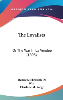 Hardcover The Loyalists: Or The War In La Vendee (1895) Book