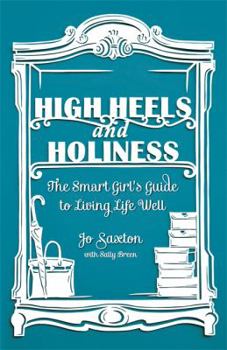 Paperback High Heels and Holiness: The Smart Girl's Guide to Living Life Well. by Jo Saxton, Sally Breen Book