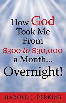 Paperback How God Took Me from $300 to $30,000 a Month ... Overnight! Book