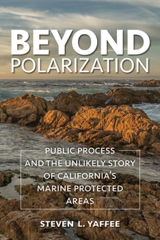 Paperback Beyond Polarization: Public Process and the Unlikely Story of California's Marine Protected Areas Book