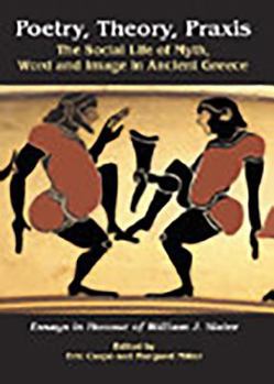 Hardcover Poetry, Theory, Praxis: The Social Life of Myth, Word and Image in Ancient Greece. Essays in Honour of William J. Slater Book