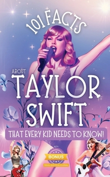 Paperback 101 Facts About Taylor Swift That Every Kid Needs to Know! Book