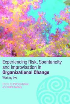 Hardcover Experiencing Spontaneity, Risk & Improvisation in Organizational Life: Working Live Book