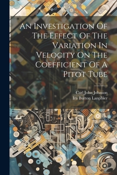 Paperback An Investigation Of The Effect Of The Variation In Velocity On The Coefficient Of A Pitot Tube Book