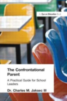 Paperback The Confrontational Parent: A Practical Guide for School Leaders Book