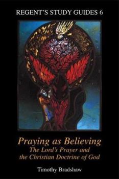 Paperback Praying as Believing: The Lord's Prayer and the Christian Doctrine of God Book