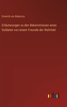 Erläuterungen zu den Bekenntnissen eines Soldaten von einem Freunde der Wahrheit (German Edition)