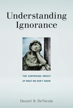 Paperback Understanding Ignorance: The Surprising Impact of What We Don't Know Book