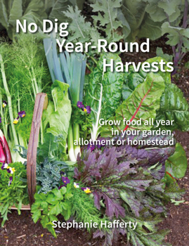 Paperback No Dig Year-Round Harvests: Grow Food All Year in Your Garden, Allotment or Homestead Book