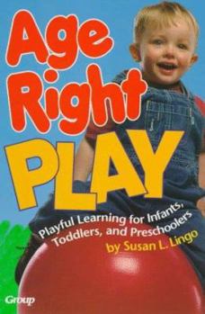 Paperback Age-Right Play: Playful Learning for Infants, Toddlers, and Preschoolers Book