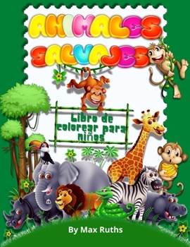 Animales Salvajes Libro De Colorear Para Niños: Libro para colorear con animales de la selva y el bosque con lindas páginas de colorear para niños de ... niñas de 6-12 anios de edad