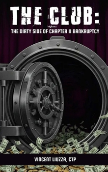 Hardcover The Club: The Dirty Side of Chapter 11 Bankruptcy Book