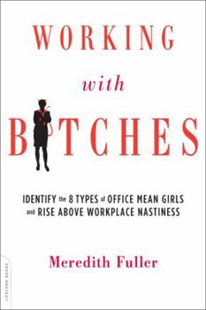 Paperback Working with Bitches: Identify the 8 Types of Office Mean Girls and Rise Above Workplace Nastiness Book