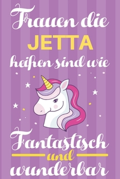 Notizbuch: Frauen Die Jetta Heißen Sind Wie Einhörner (120 linierte Seiten, Softcover) Tagebebuch, Reisetagebuch, Skizzenbuch Für Mama, Tochter, Beste Freundin, Oma, Tante (German Edition)