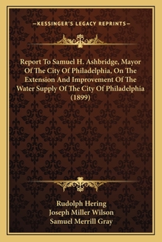 Paperback Report To Samuel H. Ashbridge, Mayor Of The City Of Philadelphia, On The Extension And Improvement Of The Water Supply Of The City Of Philadelphia (18 Book