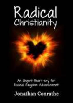 Paperback Radical Christianity: An Urgent Heart-Cry for Radical Kingdom Advancement Book