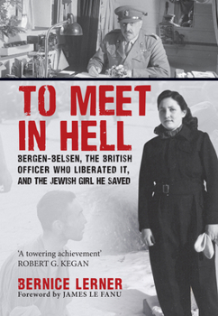 Hardcover To Meet in Hell: Bergen-Belsen, the British Officer Who Liberated It, and the Jewish Girl He Saved Book