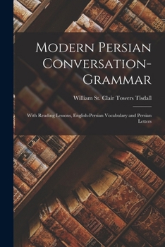 Paperback Modern Persian Conversation-grammar: With Reading Lessons, English-Persian Vocabulary and Persian Letters Book