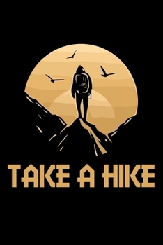 Take a hike: Hiking Log book Journal To Write In, Keep Track Of Your Hikes, Trail Log Book, Hiking shoes, Hiking Journal, Hiking Log Book, Hiking Gifts, 6" x 9" Travel Size
