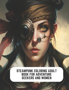 Paperback Steampunk Coloring Adult Book for Adventure Seekers and Women: Retro Futuristic Steampunk Adventure Book