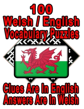 100 Welsh/English Vocabulary Puzzles: Learn and Practice Welsh By Doing FUN Puzzles!, 100 8.5 x 11 Crossword Puzzles With Clues In English, Answers in Welsh (On Target Puzzles)