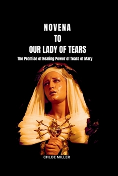 Paperback Novena to Our Lady of Tears: Powerful Prayer to Our Blessed Virgin Mary for Miraculous Healing and Finding Peace through Mary's Intercession(The He Book