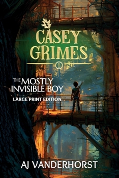 The Mostly Invisible Boy (Large Print): A Middle Grade Fantasy Action Adventure (Casey Grimes Book 1)