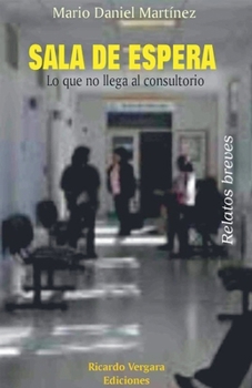 Sala de espera: Lo que no llega al consultorio (Spanish Edition)