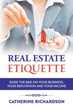 Paperback Real Estate Etiquette: Raise the Bar on Your Business, Your Reputation and Your Income Book