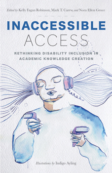Hardcover Inaccessible Access: Rethinking Disability Inclusion in Academic Knowledge Creation Book