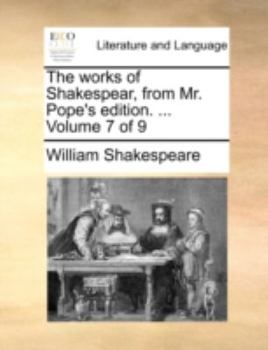 Paperback The Works of Shakespear, from Mr. Pope's Edition. ... Volume 7 of 9 Book