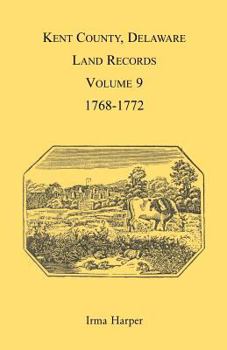 Paperback Kent County, Delaware Land Records, Volume 9: 1768-1772 Book