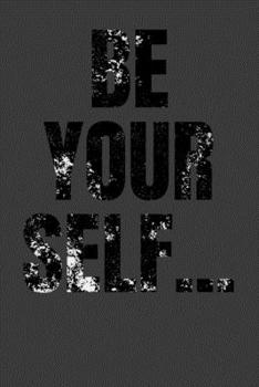 Paperback Be Your Self: 6x9 120 Pages Inspiring Quotes with Distressed Lettering Notebook, Journal, Diary Book