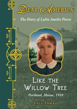 Like the Willow Tree: The Diary of Lydia Amelia Pierce, Portland, Maine, 1918 - Book  of the Dear America