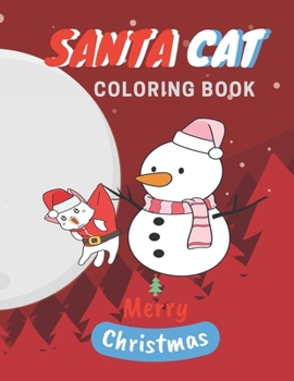 Santa Cat Coloring Book: Cute Cats And Kittens Christmas Coloring Book for Kids And Cats Lover (Cat Lover Xmas Gift)