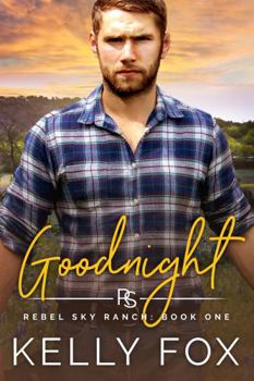 Goodnight - Book #1 of the Rebel Sky Ranch