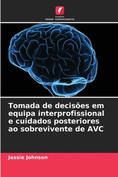 Tomada de decisões em equipa interprofissional e cuidados posteriores ao sobrevivente de AVC (Portuguese Edition)