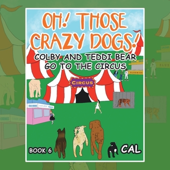 Paperback Oh! Those Crazy Dogs !: Colby and Teddi Bear Go to the Circus Book