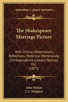The Shakespeare Marriage Picture: With Critical Observations, Reflections, Historical Memoranda, Correspondence, Literary Notices, Etc.